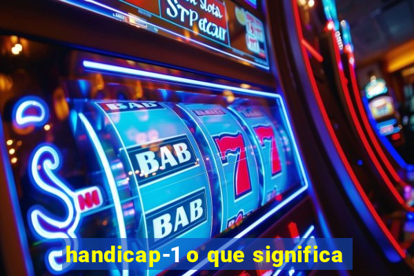 handicap-1 o que significa