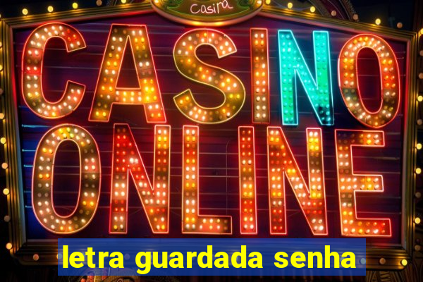 letra guardada senha