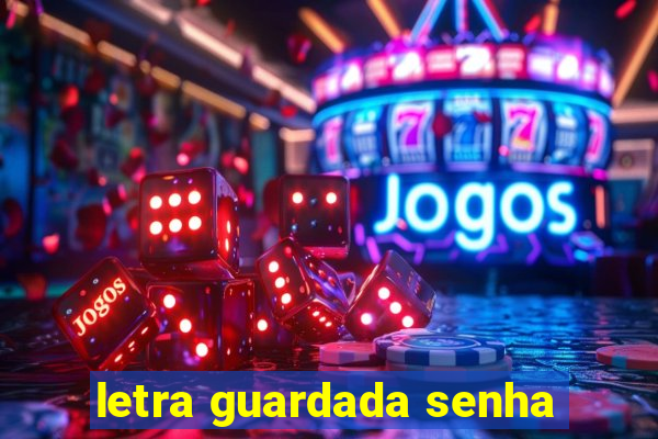 letra guardada senha