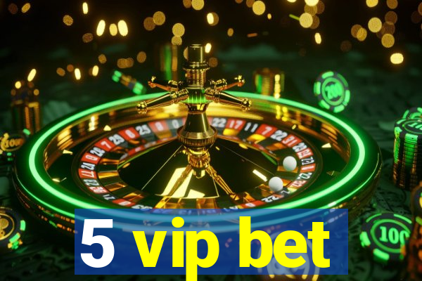 5 vip bet