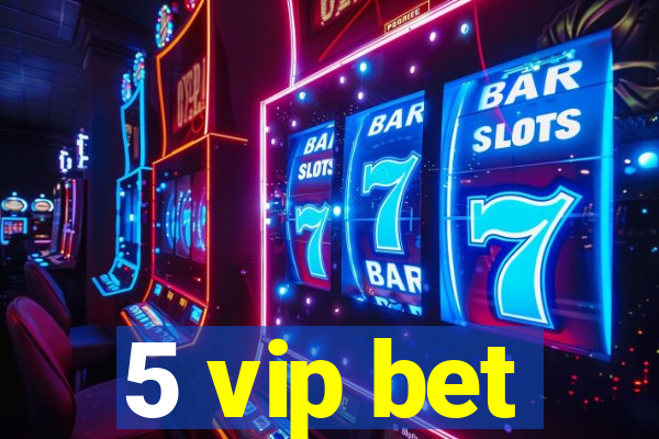 5 vip bet