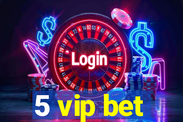 5 vip bet