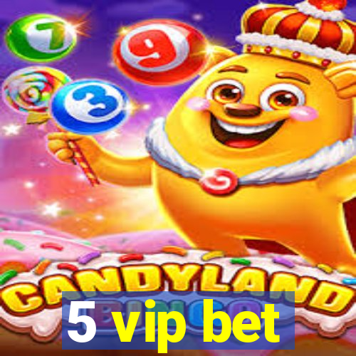 5 vip bet