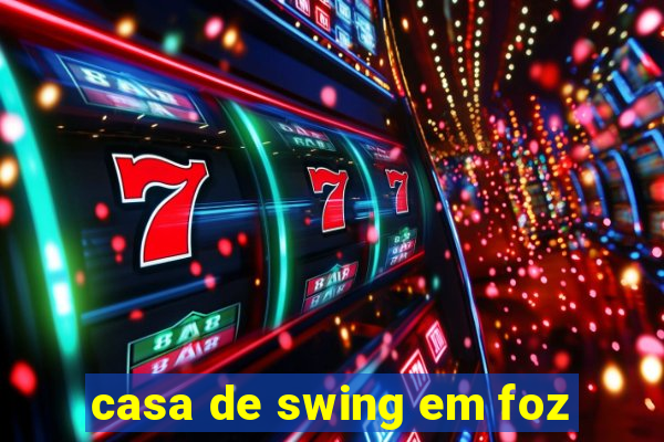 casa de swing em foz
