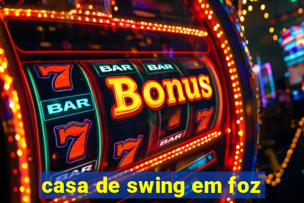 casa de swing em foz