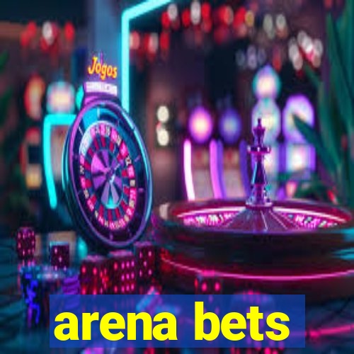 arena bets