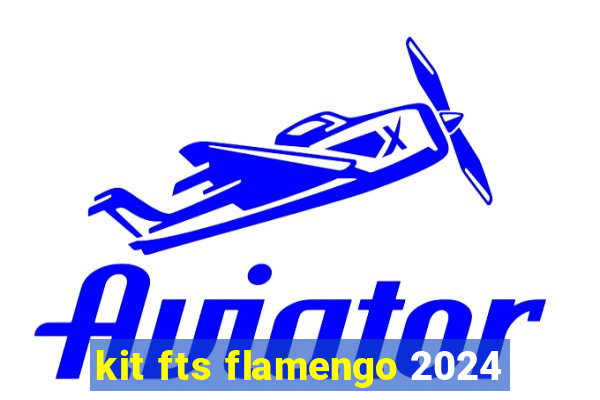 kit fts flamengo 2024