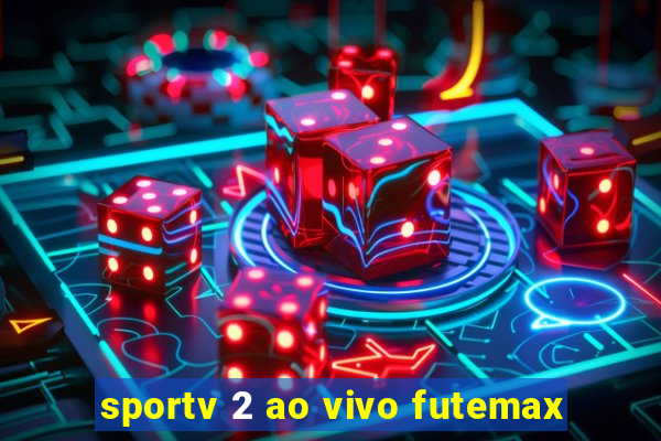 sportv 2 ao vivo futemax