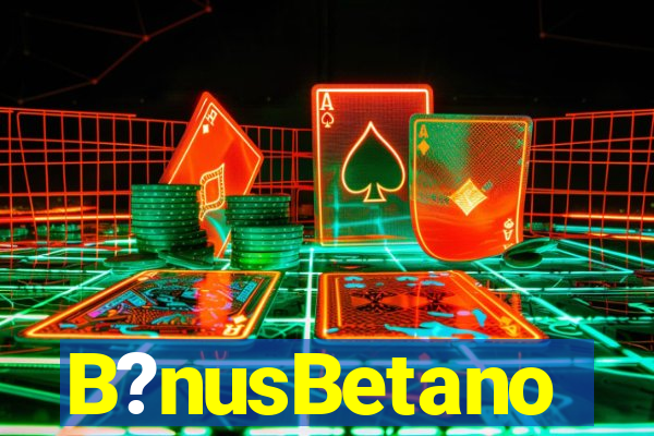 B?nusBetano