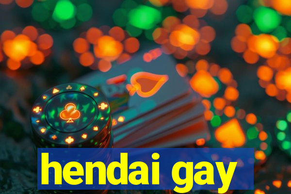 hendai gay