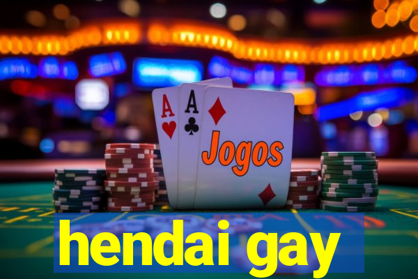 hendai gay