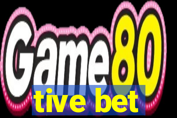 tive bet