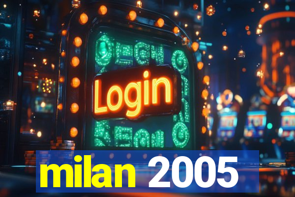 milan 2005