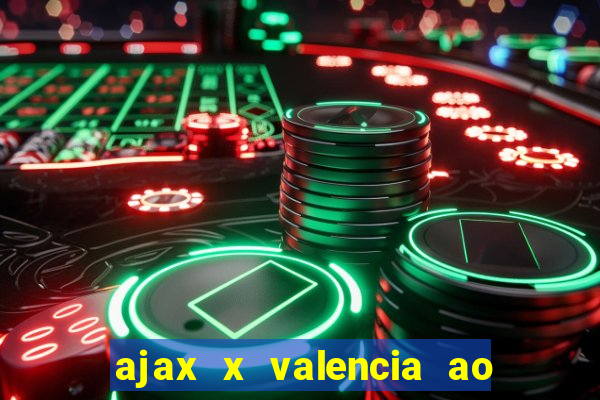 ajax x valencia ao vivo futemax