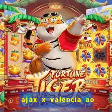 ajax x valencia ao vivo futemax
