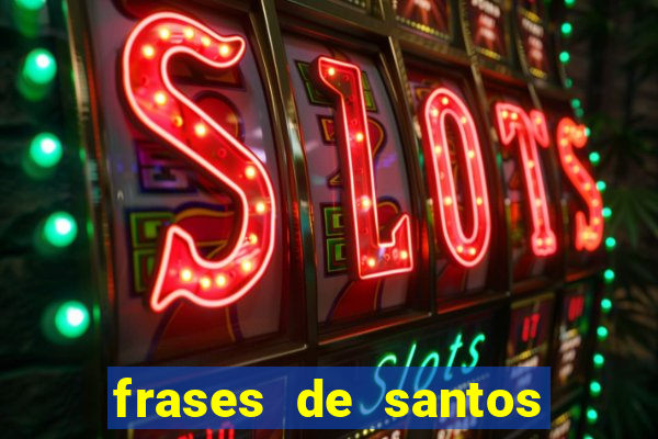 frases de santos sobre musica