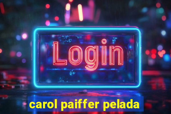 carol paiffer pelada