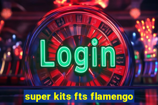 super kits fts flamengo