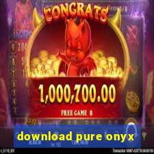 download pure onyx