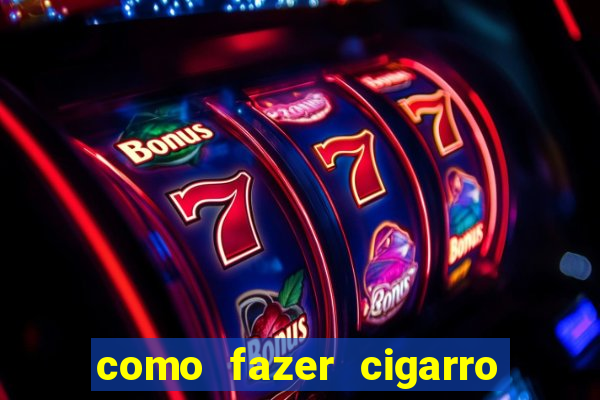 como fazer cigarro caseiro de papel