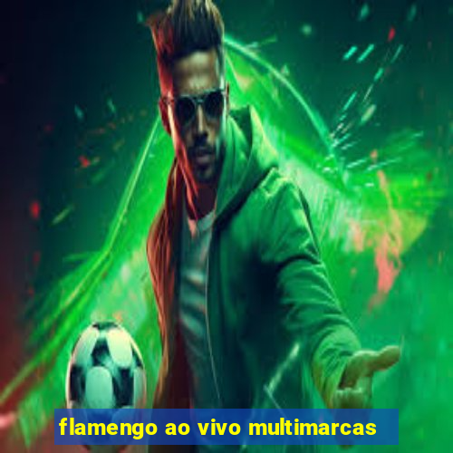flamengo ao vivo multimarcas