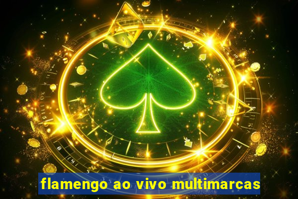 flamengo ao vivo multimarcas
