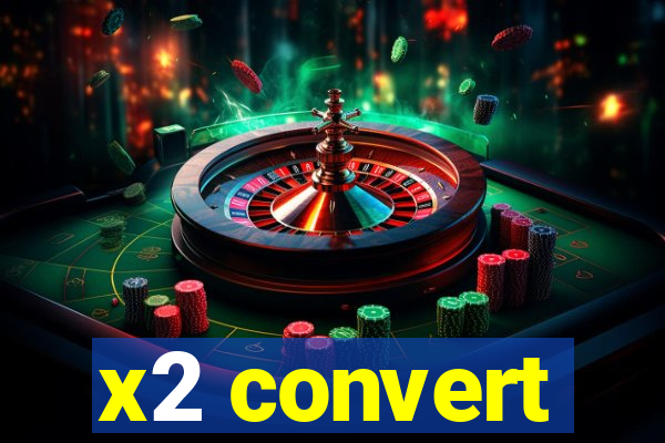 x2 convert