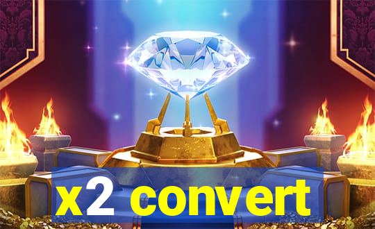x2 convert