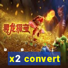 x2 convert