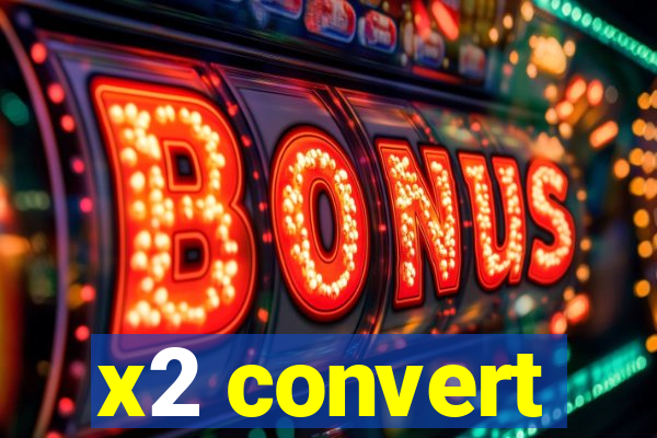 x2 convert