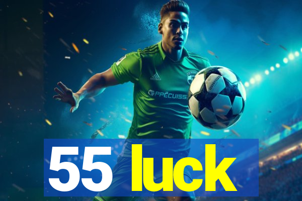 55 luck