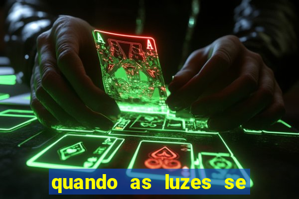 quando as luzes se apagam filme completo dublado topflix