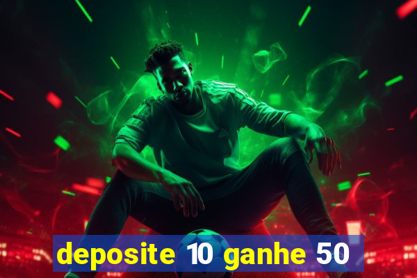 deposite 10 ganhe 50