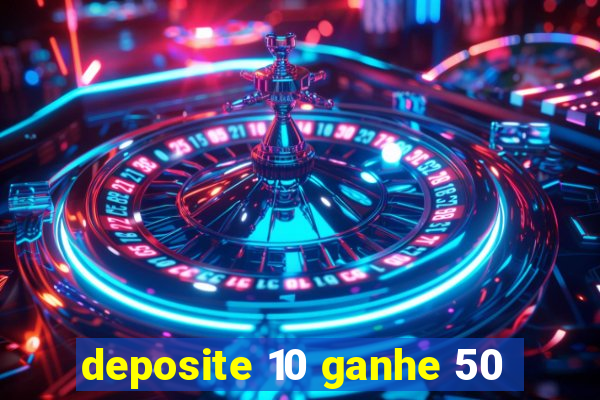deposite 10 ganhe 50