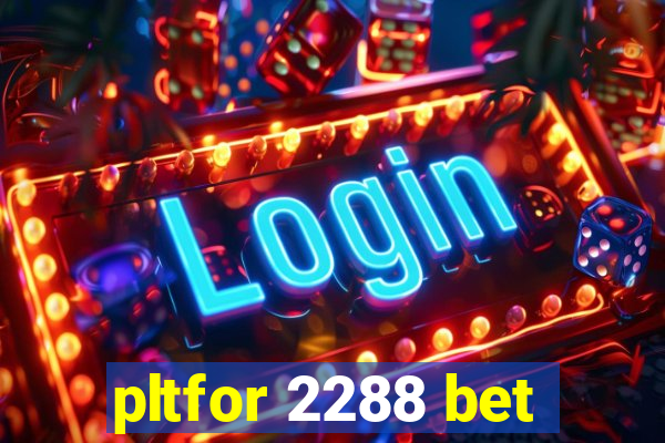 pltfor 2288 bet