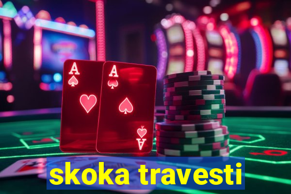 skoka travesti