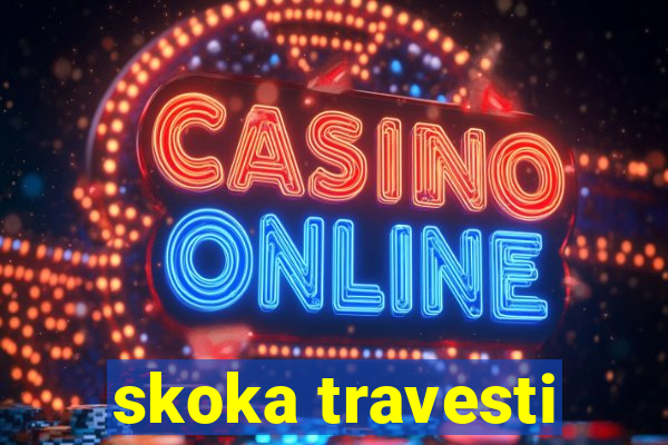 skoka travesti