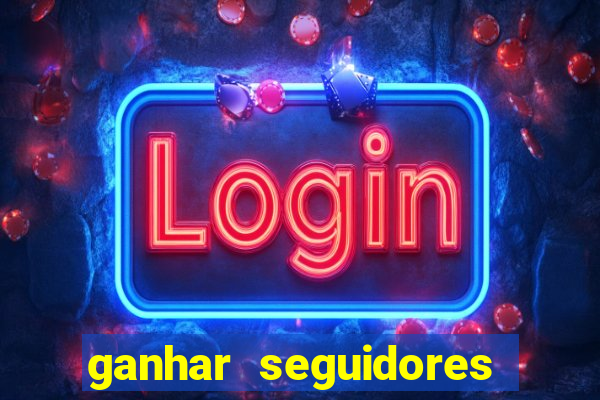 ganhar seguidores brasileiro no instagram