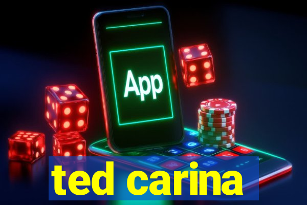 ted carina