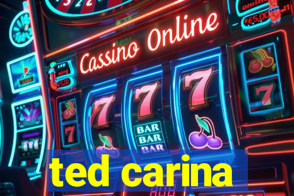 ted carina