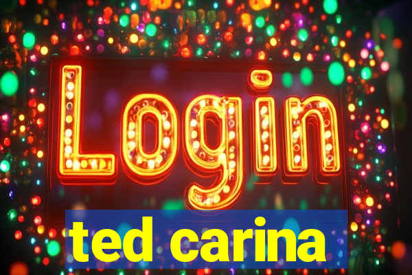 ted carina