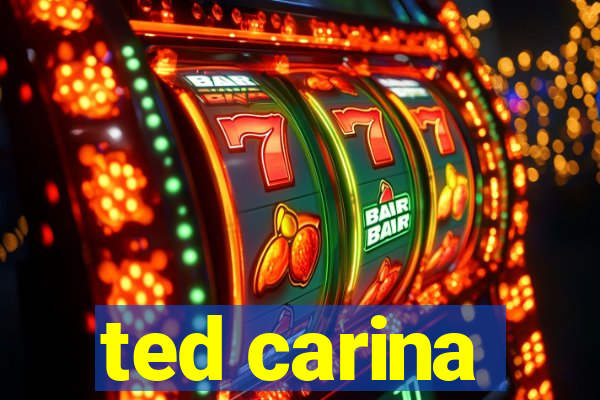 ted carina