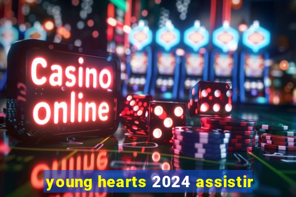 young hearts 2024 assistir