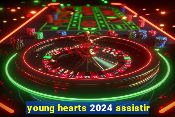 young hearts 2024 assistir