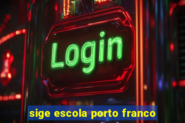 sige escola porto franco
