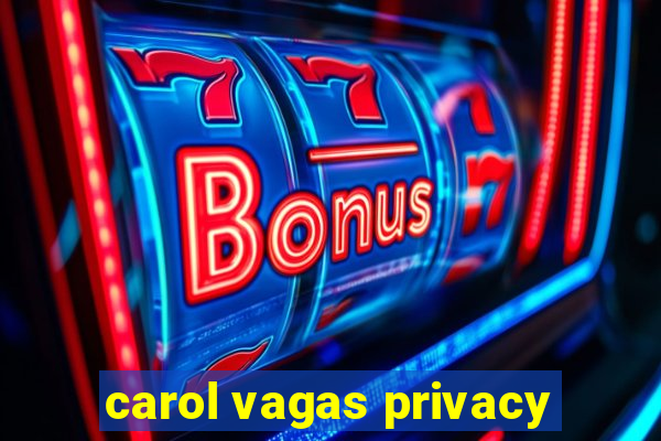 carol vagas privacy