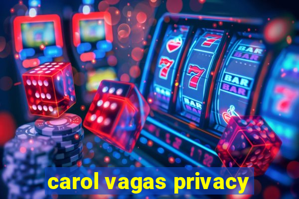 carol vagas privacy