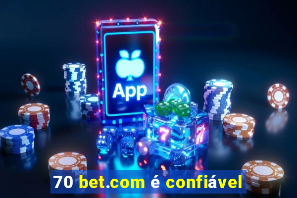 70 bet.com é confiável