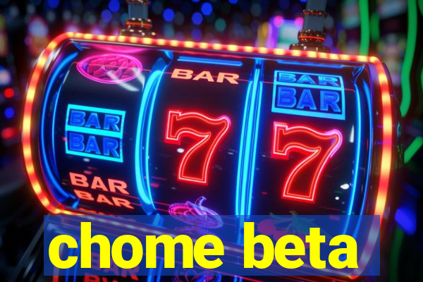chome beta
