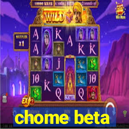 chome beta
